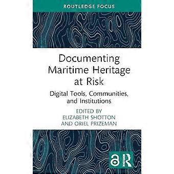 Documentare il patrimonio marittimo a rischio: strumenti digitali, comunità e istituzioni - Taylor & Francis Ltd