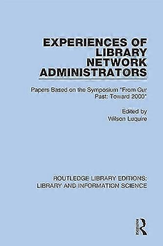 Experiences of Library Network Administrators: Papers Based on the Symposium From Our Past Toward 2000