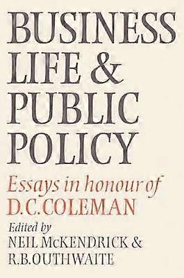 Business Life and Public Policy Essays In Honour Of D C Coleman