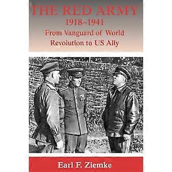 The Red Army, 1918-1941: From Vanguard of World Revolution to America's Ally (Strategy and History)