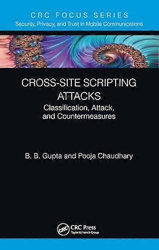 Cross-Site Scripting Attacks: Classification, Attack, and Countermeasures (Security, Privacy, and Trust in Mobile Communications)