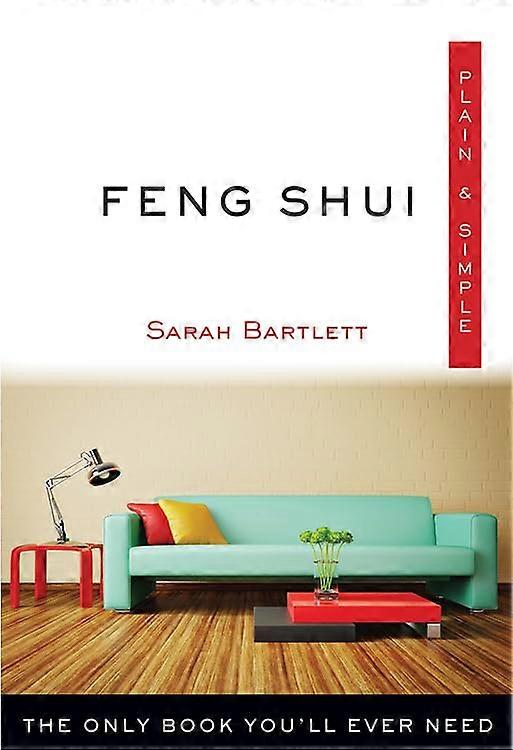 Feng Shui Plain & Simple: The Only Book You'll Ever Need (Plain & Simple)