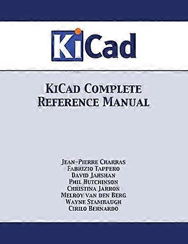 KiCad Complete Reference Manual