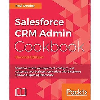 Guide pratique d'administration de Salesforce CRM : des solutions pour vous aider à implémenter, configurer et personnaliser vos applications métier avec Salesforce CRM et Lightning.