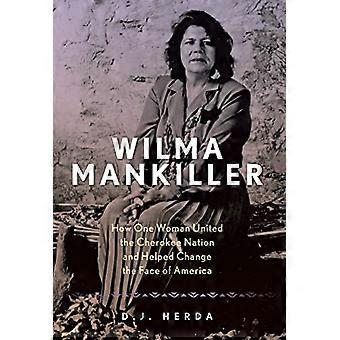 Wilma Mankiller: Kuinka yksi nainen yhdisti Cherokee Nationin ja auttoi muuttamaan Amerikan kasvoja
