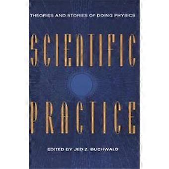 Scientific Practice Theories and Stories of Doing Physics