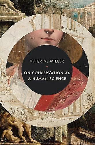 On Conservation As A Human Science - Peter N. Miller