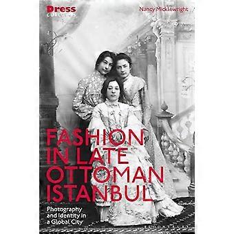 Fashion in Late Ottoman Istanbul Photography and Identity in a Global City