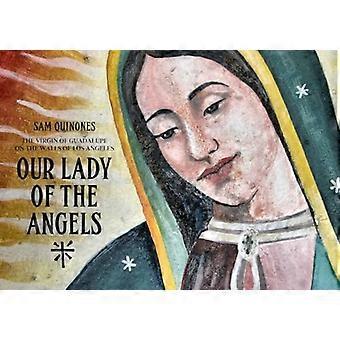 Unsere Liebe Frau von den Engeln: Die Jungfrau von Guadalupe an den Mauern von Los Angeles