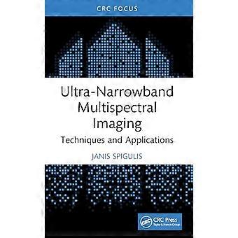 Ultra Narrowband Multispectral Imaging Techniques and Applications