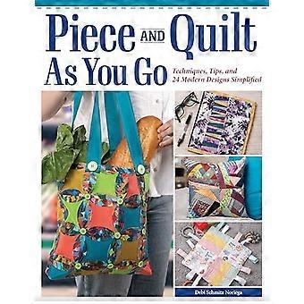 Piece and Quilt as You Go Techniques Tips and 24 Modern Designs Simplified