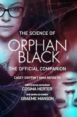 The Science Of Orphan Black by Casey GriffinNina Nesseth