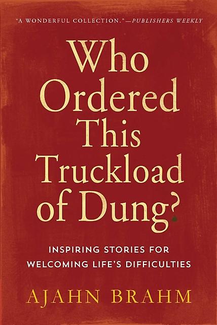 Who Ordered This Truckload Of Dung Inspiring Stories For Welcoming Lifes Diffic by Ajahn Brahm Paperback Book