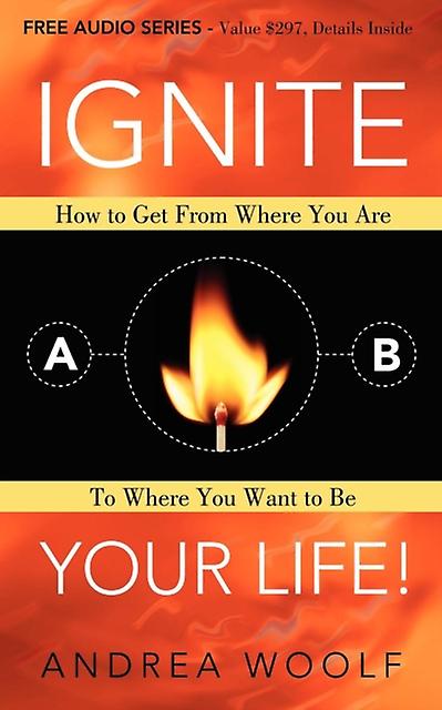 Ignite Your Life by Andrea Woolf Paperback Book