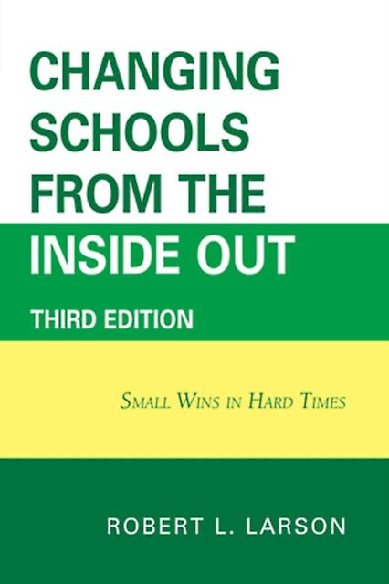 Changing Schools From The Inside Out by Larson & Robert L. & DVM & PhD Hardback Book