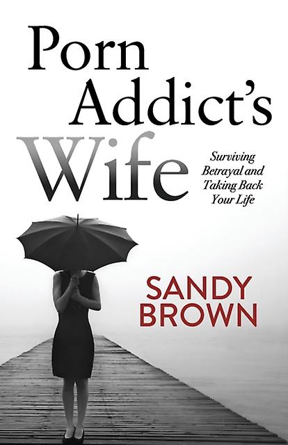 Porn Addicts Wife by Sandy Brown Paperback