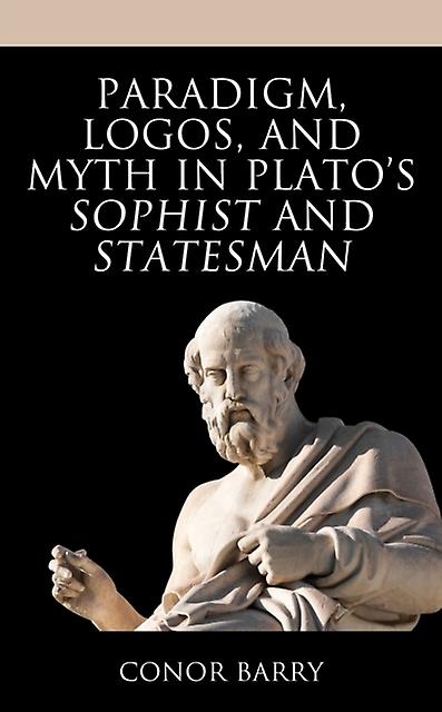 Paradigm Logos And Myth In Platos Sophist And Statesman by Conor Barry Paperback Book