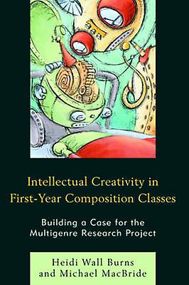 Intellectual Creativity In Firstyear Composition Classes by Michael MacBride Paperback Book