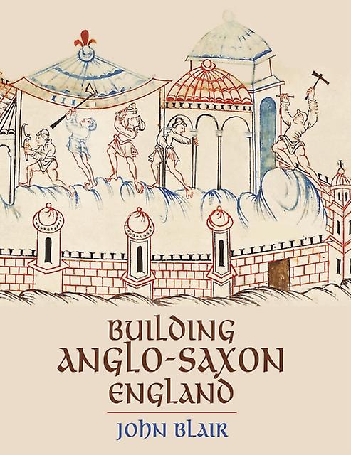 Building Anglosaxon England by John Blair Paperback