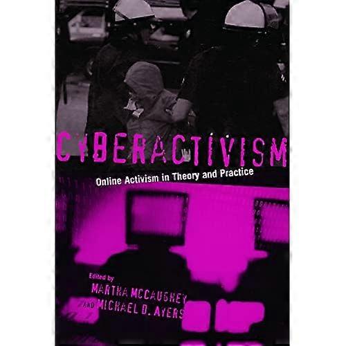 Cyberactivism: Online Activism in Theory and Practice