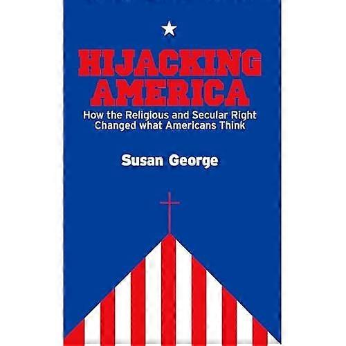 Hijacking America: How the Secular and Religious Right Changed What Americans Think