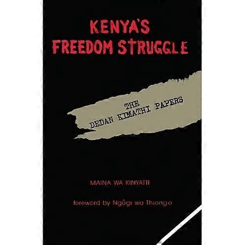 Kenya's Freedom Struggle: The Dedan Kimathi Papers