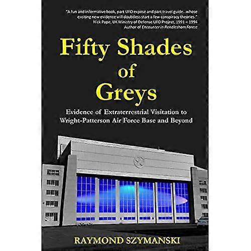 Fifty Shades of Greys: Evidence of Extraterrestrial Visitation to Wright-Patterson Air Force Base and Beyond