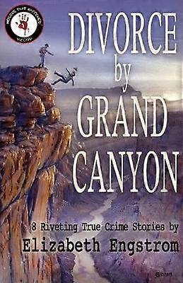 Divorce by Grand Canyon 8 Riveting True Crime Stories