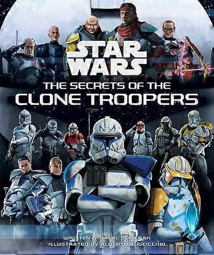 Star Wars The Secrets Of The Clone Troopers by Marc Sumerak Hardback Book