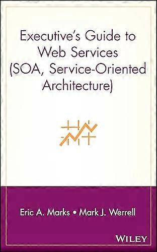 Executives Guide to Web Services (SOA Service Oriented Architecture)