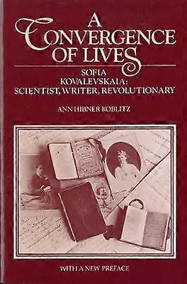 A Convergence of Lives - Sofia Kovalevskaia - Scientist Writer Revolutionary