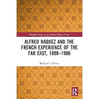 Alfred Raquez und die französische Erfahrung des Fernen Ostens, 1898-1906 (Routledge Studies in the Modern History of Asia)