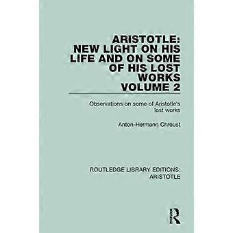 Aristoteles: Neues Licht auf sein Leben und einige seiner verlorenen Werke, Band 2: Beobachtungen zu einigen der verlorenen Werke des Aristoteles (Routledge Library Editions: