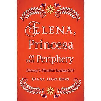 Elena, Princesa of the Periphery: la ragazza latina flessibile della Disney (Latinidad: Transnational Cultures in the United States)