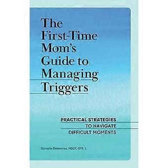 Guide de gestion des déclencheurs pour les mamans pour la première fois : stratégies pratiques pour traverser les moments difficiles
