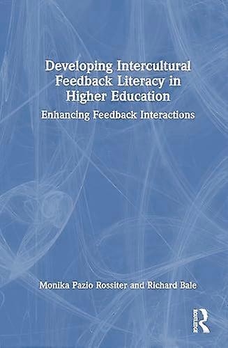 Developing Intercultural Feedback Literacy in Higher Education Enhancing Feedback Interactions