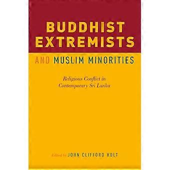 Buddhist Extremists and Muslim Minorities Religious Conflict in Contemporary Sri Lanka