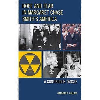 Hope And Fear In Margaret Chase Smith's America A Continuous Tangle - Gregory P. Gallant - Hardcover - English Book - History