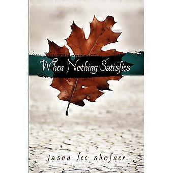 When Nothing Satisfies - Jason Lee Shofner - Paperback - en Book