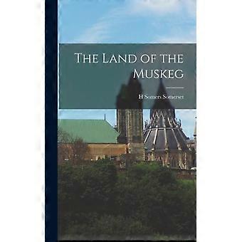 The Land Of The Muskeg - H Somers Somerset - Hardcover - English Book - History