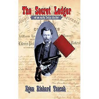The Secret Ledger Of An Early Texas Doctor - Egon Richard Tausch - Paperback - English Book - History
