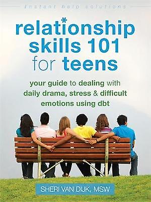 Relationship Skills 101 For Teens - Sheri van Dijk
