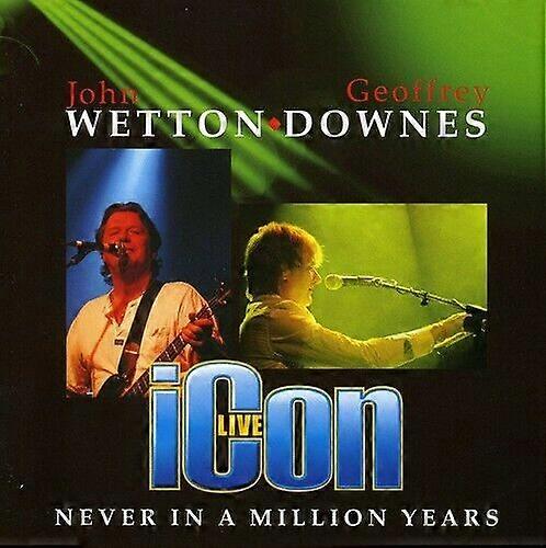 John WettonGeoffrewbry Downes Icon Live - Never in a Million Years CD (2006)