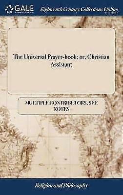 The Universal Prayer-book; or Christian Assistant