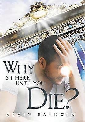 Why Sit Here Until You Die