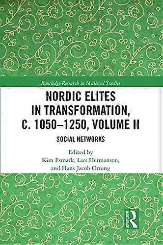 Nordic Elites in Transformation c. 1050 1250 Volume II: Social Networks