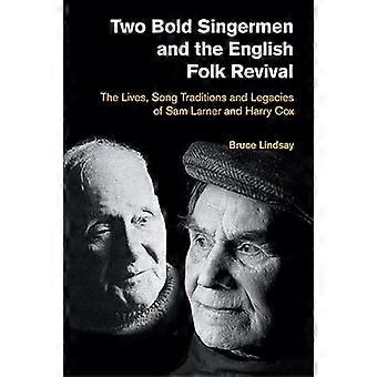 Dos audaces cantantes y el renacimiento del folk inglés: Las vidas, las tradiciones musicales y el legado de Sam Larner y Harry Cox.