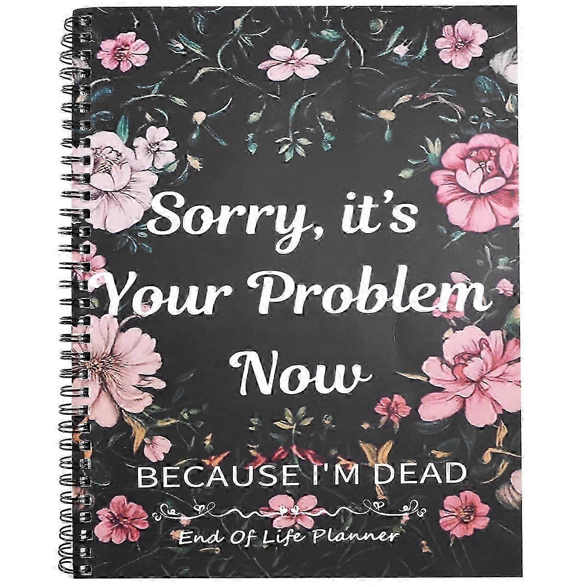 Tut mir leid, es ist jetzt dein Problem, weil ich todlustig bin End-of-Life-Planer-End-of-Life-Arrangements auftauchen