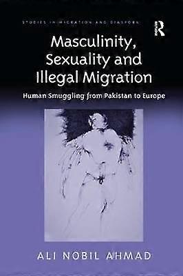 Masculinity Sexuality and Illegal Migration