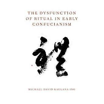 The Dysfunction Of Ritual In Early Confucianism - Michael David Kaulana Ing - Paperback - en Book